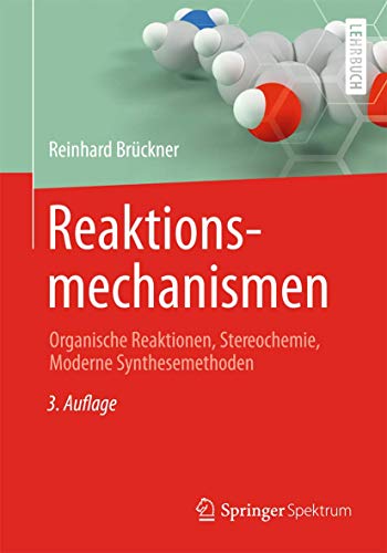 Reaktionsmechanismen: Organische Reaktionen, Stereochemie, Moderne Synthesemethoden von Springer Spektrum